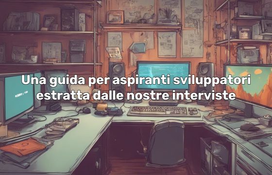 Una guida per aspiranti sviluppatori di videogiochi redatta attraverso le nostre interviste
