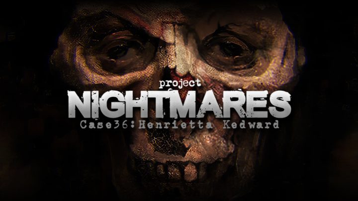Project Nightmare Case 36: Henrietta Kedward – Recensione: Il volto del terrore